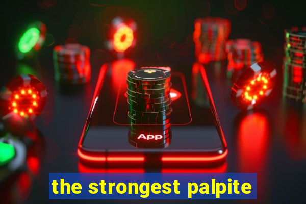 the strongest palpite